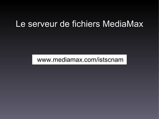 Le serveur de fichiers MediaMax ,[object Object]