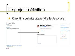 Le projet : définition Quentin souhaite apprendre le Japonais 