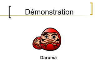 Démonstration Daruma 