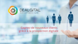 Gagnez de nouveaux clients grâce à
la prospection commerciale
par Internet
 