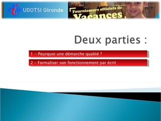 1 - Pourquoi une démarche qualité ? 2 – Formaliser son fonctionnement par écrit 