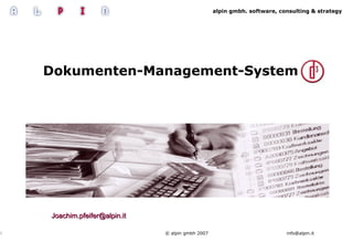 alpin gmbh. software, consulting & strategy




     Dokumenten-Management-System d.3




           Joachim.pfeifer@alpin.it

                                                                                  info@alpin.it
13.02.09                              © alpin gmbh 2007
 