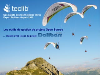 Spécialiste des technologies libres
Expert Dolibarr depuis 2010
Les outils de gestion des projets Open Source
… illustrés avec le cas du projet
 