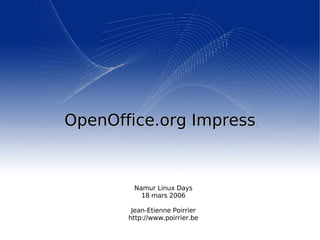 OpenOffice.org  Impress ,[object Object],[object Object],[object Object],[object Object]