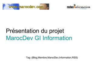 Présentation du projet  MarocDev GI Information Tag :(Blog,Membre,MarocDev,Information,RSS) 