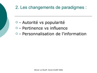 2. Les changements de paradigmes : - Autorité vs popularité - Pertinence vs influence - Personnalisation de l'information 