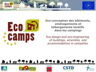 Eco-conception des bâtiments, aménagements et hébergements locatifs  dans les campings Eco-design and eco-engineering  of buildings, amenities  and accommodations in campsites   
