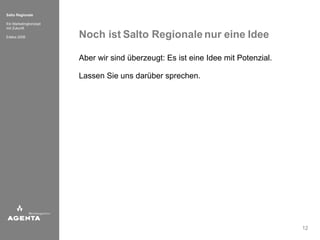 Noch ist Salto Regionale nur eine Idee Aber wir sind überzeugt: Es ist eine Idee mit Potenzial.  Lassen Sie uns darüber sprechen. 