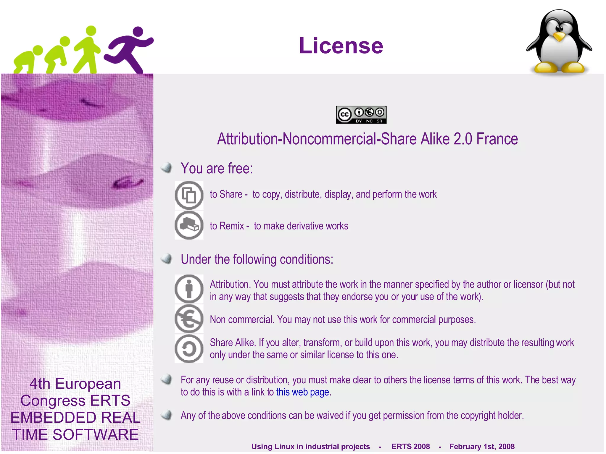 License Attribution-Noncommercial-Share Alike 2.0 France You are free: to Share -  to copy, distribute, display, and perform the work to Remix -  to make derivative works Under the following conditions: Attribution. You must attribute the work in the manner specified by the author or licensor (but not in any way that suggests that they endorse you or your use of the work). Non commercial. You may not use this work for commercial purposes. Share Alike. If you alter, transform, or build upon this work, you may distribute the resulting work only under the same or similar license to this one. For any reuse or distribution, you must make clear to others the license terms of this work. The best way to do this is with a link to  this web page . Any of the above conditions can be waived if you get permission from the copyright holder. Nothing in this license impairs or restricts the author's moral rights. 