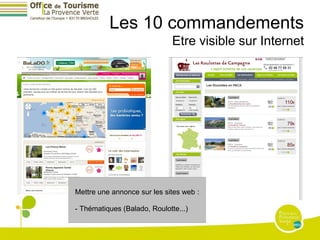 Les 10 commandements
                              Etre visible sur Internet




Mettre une annonce sur les sites web :

- Thématiques (Balado, Roulotte...)
 