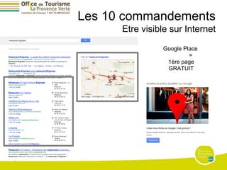 Les 10 commandements
      Etre visible sur Internet

                Google Place
                         =
                 1ère page
                 GRATUIT
 