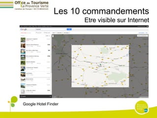 Les 10 commandements
                      Etre visible sur Internet




Google Hotel Finder
 