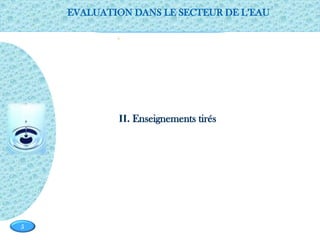 Page  5
5
0
II. Enseignements tirés
EVALUATION DANS LE SECTEUR DE L’EAU
 