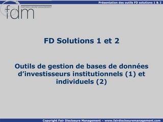 FD Solutions 1 et 2 Outils de gestion de bases de données d’investisseurs institutionnels (1) et individuels  (2) 