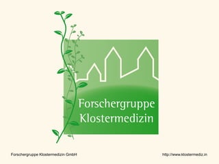 Forschergruppe Klostermedizin GmbH   http://www.klostermediz.in
 