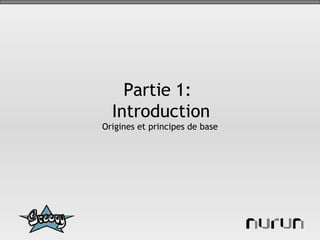 Partie 1:  Introduction Origines et principes de base 