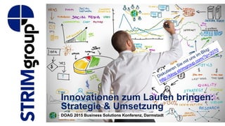 Innovationen zum Laufen bringen:
Strategie & Umsetzung
DOAG 2015 Business Solutions Konferenz, Darmstadt
 