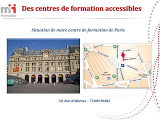 Des centres de formation accessibles

  Situation de notre centre de formation de Paris




               20, Rue d’Athènes – 75009 PARIS
 