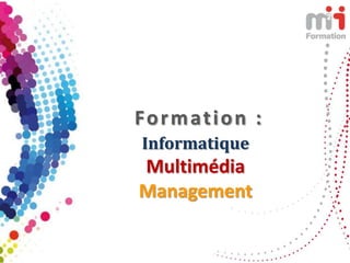 Formation :
Informatique
Multimédia
Management
 