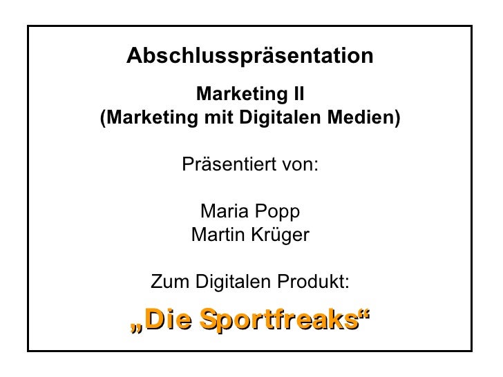 Abschlusspräsentation Marketing II (Marketing mit Digitalen Medien) Präsentiert von: Maria Popp Martin Krüger Zum Digitale...