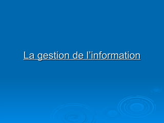 La gestion de l’information 