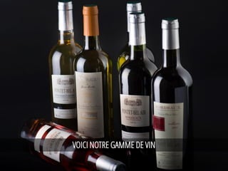 VOICI NOTRE GAMME DE VIN
 