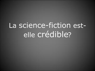 La  science-fiction  est-elle  crédible ? 