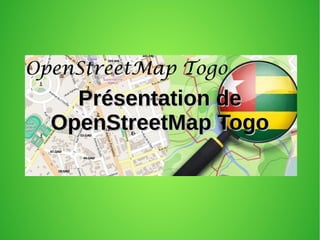 Présentation dePrésentation de
OpenStreetMap TogoOpenStreetMap Togo
 