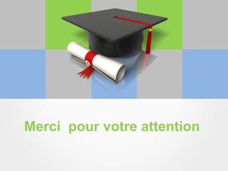 Merci pour votre attention
 