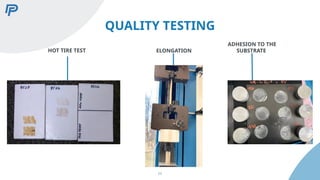 QUALITY TESTING
HOT TIRE TEST
ADHESION TO THE
SUBSTRATE
ELONGATION
11
 