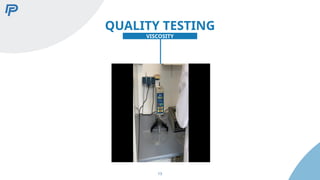 QUALITY TESTING
VISCOSITY
13
 