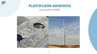 33
PLASTIFLOOR-ADHESIVES
FOR CONCRETE TOWERS
 