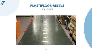 35
PLASTIFLOOR-RESINS
FOR LININGS
 