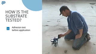 5
HOW IS THE
SUBSTRATE
TESTED?
>
Adhesion test
before application
49
 