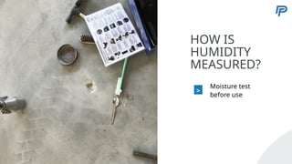 5
HOW IS
HUMIDITY
MEASURED?
>
Moisture test
before use
50
 