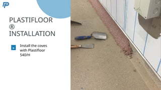 5
PLASTIFLOOR
®
INSTALLATION
>
Install the coves
with Plastifloor
540/H
58
 