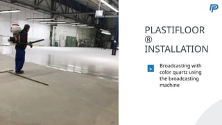 5
PLASTIFLOOR
®
INSTALLATION
>
Broadcasting with
color quartz using
the broadcasting
machine
63
 