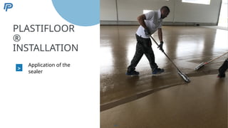 5
PLASTIFLOOR
®
INSTALLATION
>
Application of the
sealer
64
 