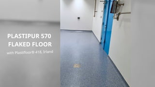 PLASTIPUR 570
FLAKED FLOOR
with Plastifloor® 418, Irland
 