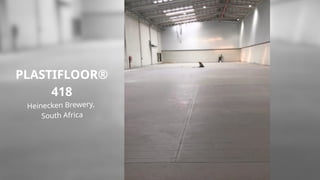 PLASTIFLOOR®
418
Heinecken Brewery,
South Africa
 