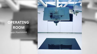 OPERATING
ROOM
with Plastistone
 