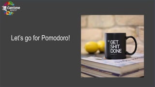Let’s go for Pomodoro!
 