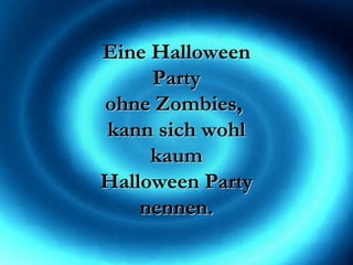 Eine Halloween Party ohne Zombies,  kann sich wohl kaum Halloween Party nennen. 