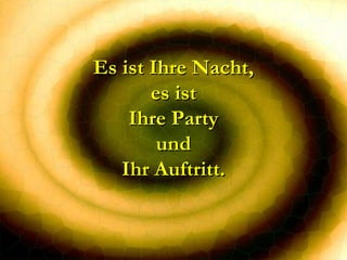 Es ist Ihre Nacht, es ist Ihre Party und Ihr Auftritt. 