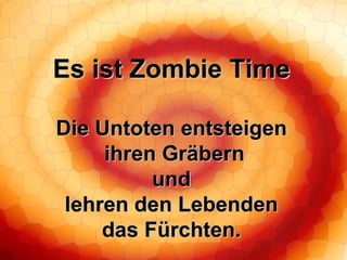 Es ist Zombie Time Die Untoten entsteigen ihren Gräbern und lehren den Lebenden das Fürchten. 