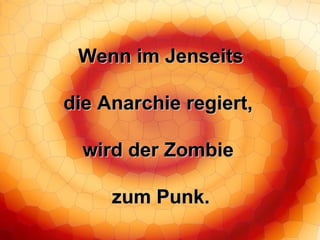 Wenn im Jenseits die Anarchie regiert, wird der Zombie zum Punk. 