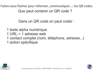 Faites-vous flasher pour informer, communiquer...: les QR codes
            Que peut contenir un QR code ?

            Da...