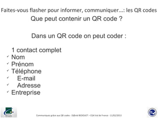 Faites-vous flasher pour informer, communiquer...: les QR codes
            Que peut contenir un QR code ?

            Da...
