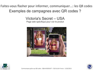 Faites-vous flasher pour informer, communiquer...: les QR codes
     Exemples de campagnes avec QR codes ?
               ...