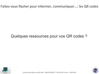 Faites-vous flasher pour informer, communiquer...: les QR codes
      Quelques ressources pour vos QR codes ?

           ...